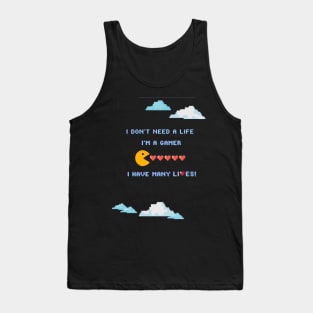 I don't need a life; I'm a gamer. I have many lives! Tank Top